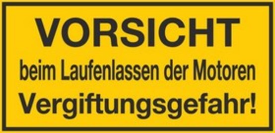 VORSICHT beim Laufenlassen der Motoren Vergiftungsgefahr! VORSICHT beim Laufenlassen der Motoren Vergiftungsgefahr!