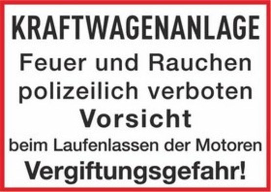 KRAFTWAGENANLAGE Feuer und Rauchen polizeilich verboten Vorsicht beim Laufenlassen der Motoren Vergiftungsgefahr! KRAFTWAGENANLAGE Feuer und Rauchen polizeilich verboten Vorsicht beim Laufenlassen der Motoren Vergiftungsgefahr!