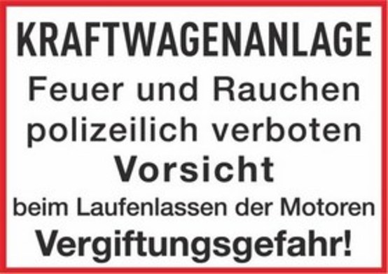 KRAFTWAGENANLAGE Feuer und Rauchen polizeilich verboten Vorsicht beim Laufenlassen der Motoren Vergiftungsgefahr!