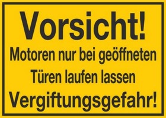 Vorsicht! Motoren nur bei geöffneten Türen laufen lassen Vergiftungsgefahr Vorsicht! Motoren nur bei geöffneten Türen laufen lassen Vergiftungsgefahr