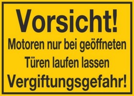 Vorsicht! Motoren nur bei geöffneten Türen laufen lassen Vergiftungsgefahr