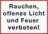 Rauchen, offenes Licht und Feuer verboten! Rauchen, offenes Licht und Feuer verboten!