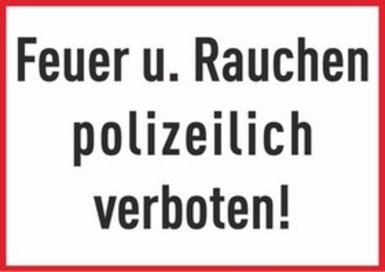 Feuer u. Rauchen polizeilich verboten! Feuer u. Rauchen polizeilich verboten!
