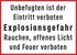 Unbefugten ist der Eintritt verboten Explosionsgefahr Rauchen, offenes Licht und Feuer verboten Unbefugten ist der Eintritt verboten Explosionsgefahr Rauchen, offenes Licht und Feuer verboten