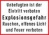 Unbefugten ist der Eintritt verboten Explosionsgefahr Rauchen, offenes Licht und Feuer verboten