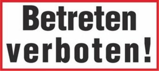 Betreten verboten! Betreten verboten!