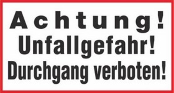 Achtung! Unfallgefahr! Durchgang verboten!