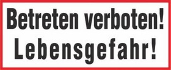 Betreten verboten! Lebensgefahr! Betreten verboten! Lebensgefahr!
