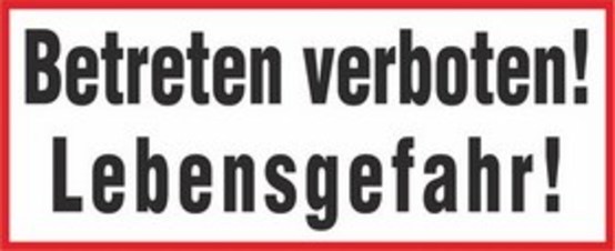 Betreten verboten! Lebensgefahr!