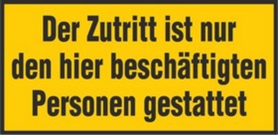 Der Zutritt ist nur den hier beschäftigten Personen gestattet Der Zutritt ist nur den hier beschäftigten Personen gestattet