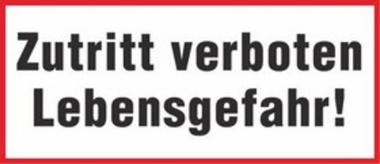 Zutritt verboten Lebensgefahr! Zutritt verboten Lebensgefahr!