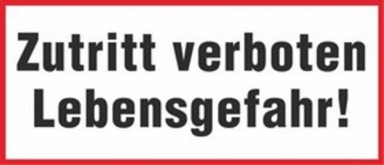 Zutritt verboten Lebensgefahr!