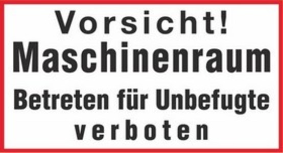 Vorsicht! Maschinenraum Betreten für Unbefugte verboten Vorsicht! Maschinenraum Betreten für Unbefugte verboten