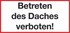 Betreten des Daches verboten! Betreten des Daches verboten!