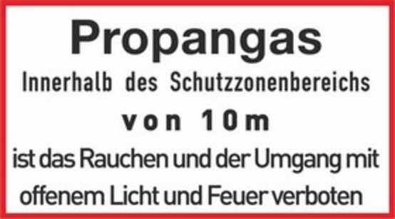 Propangas Innerhalb des Schutzbereichs von 10 m ist das Rauchen und der Umgang mit offenen Licht und Feuer verboten Propangas Innerhalb des Schutzbereichs von 10 m ist das Rauchen und der Umgang mit offenen Licht und Feuer verboten