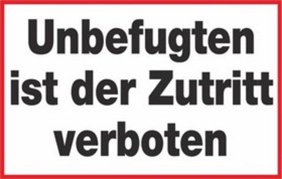 Unbefugten ist der Zutritt verboten Unbefugten ist der Zutritt verboten
