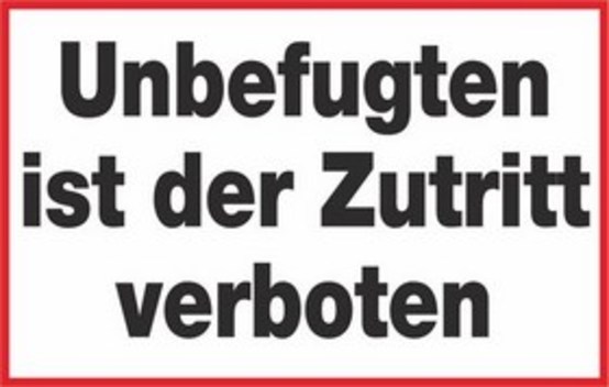 Unbefugten ist der Zutritt verboten