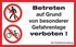 Betreten auf Grund von besonderer Gefahrenlage verboten! Betreten auf Grund von besonderer Gefahrenlage verboten!