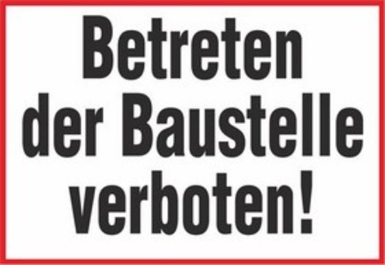 Betreten der Baustelle verboten! Betreten der Baustelle verboten!