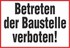 Betreten der Baustelle verboten! Betreten der Baustelle verboten!