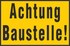 Achtung Baustelle! Achtung Baustelle!