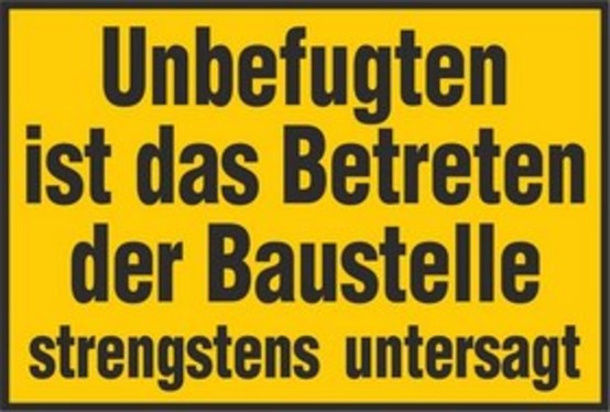 Unbefugten ist das Betreten der Baustelle strengstens untersagt Unbefugten ist das Betreten der Baustelle strengstens untersagt