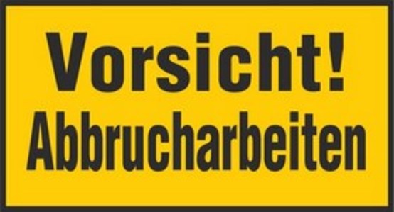 Vorsicht! Abbrucharbeiten Vorsicht! Abbrucharbeiten