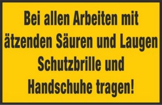 Bei allen Arbeiten mit ätzenden Säuren und Laugen Schutzbrille und Handschuhe tragen! Bei allen Arbeiten mit ätzenden Säuren und Laugen Schutzbrille und Handschuhe tragen!