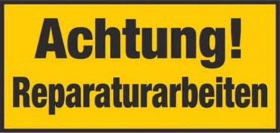 Achtung! Reparaturarbeiten Achtung! Reparaturarbeiten