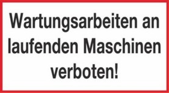 Wartungsarbeiten an laufenden Maschinen verboten!