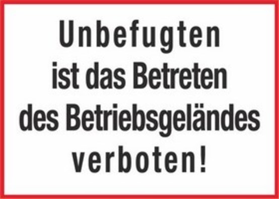 Unbefugten ist das Betreten des Betriebsgeländes verboten! Unbefugten ist das Betreten des Betriebsgeländes verboten!