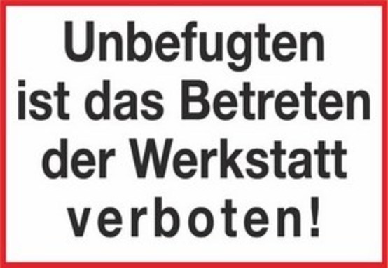 Unbefugten ist das Betreten der Werkstatt verboten!