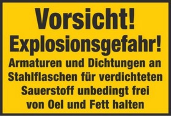 Vorsicht! Explosionsgefahr! Armaturen und Dichtungen an Stahlflaschen für verdichteten Sauerstoff unbedingt frei von Oel und Fett halten