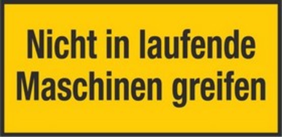 Nicht in laufende Maschine greifen Nicht in laufende Maschine greifen