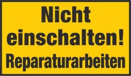 Nicht einschalten! Reparaturarbeiten Nicht einschalten! Reparaturarbeiten
