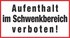 Aufenthalt im Schwenkbereich verboten! Aufenthalt im Schwenkbereich verboten!