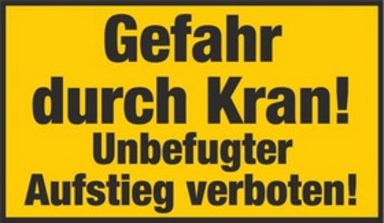 Gefahr durch Kran! Unbefugter Aufstieg verboten!