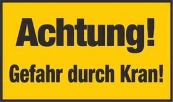 Achtung! Gefahr durch Kran! Achtung! Gefahr durch Kran!