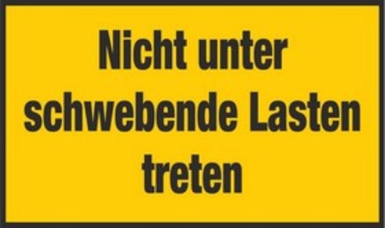 Nicht unter schwebende Lasten treten