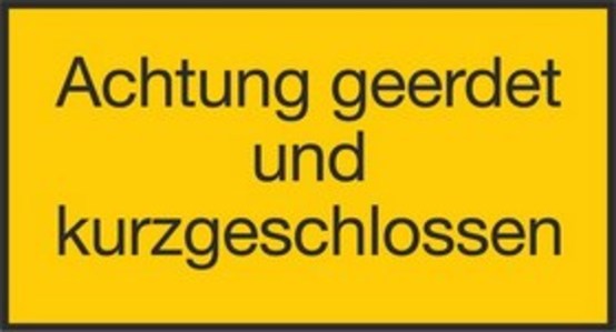 Achtung geerdet und kurzgeschlossen Achtung geerdet und kurzgeschlossen