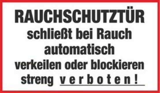 RAUCHSCHUTZTÜR schließt bei Rauch automatisch verkeilen oder blockieren streng verboten! RAUCHSCHUTZTÜR schließt bei Rauch automatisch verkeilen oder blockieren streng verboten!