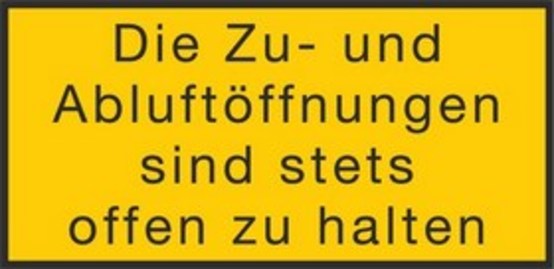 Die Zu- und Abluftöffnungen sind stets offen zu halten Die Zu- und Abluftöffnungen sind stets offen zu halten