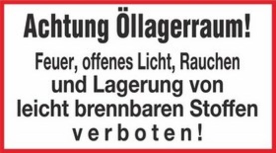 Achtung Öllagerraum! Feuer, offenes Licht, Rauchen und Lagerung von leicht brennbaren Stoffen verboten! Achtung Öllagerraum! Feuer, offenes Licht, Rauchen und Lagerung von leicht brennbaren Stoffen verboten!