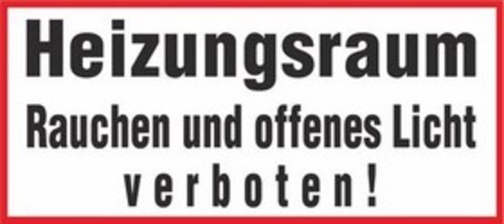 Heizungsraum Rauchen und offenes Licht verboten! Heizungsraum Rauchen und offenes Licht verboten!