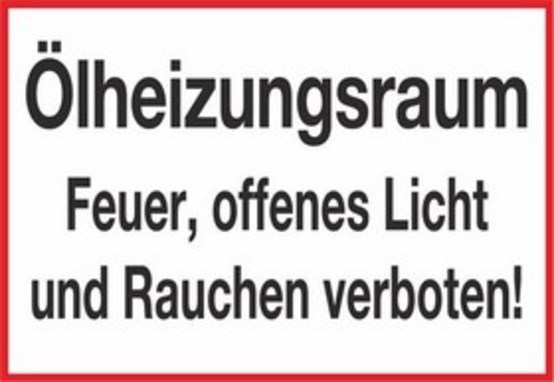 Ölheizungsraum Feuer, offenes Licht und Rauchen verboten! Ölheizungsraum Feuer, offenes Licht und Rauchen verboten!