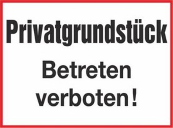 Privatgrundstück, Betreten verboten! Privatgrundstück, Betreten verboten!