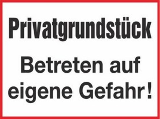 Privatgrundstück, Betreten auf eigene Gefahr Privatgrundstück, Betreten auf eigene Gefahr