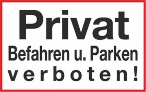 Privat, Befahren und Parken verboten! Privat, Befahren und Parken verboten!