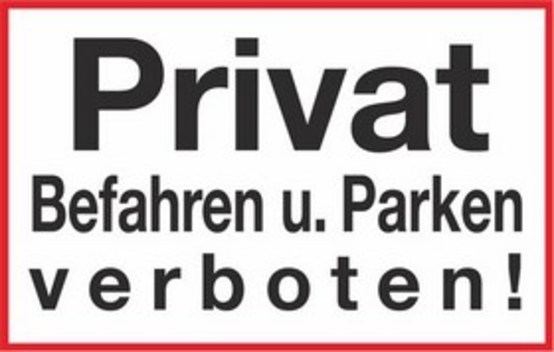 Privat, Befahren und Parken verboten!