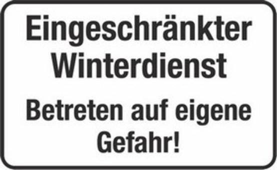 Eingeschränkter Winterdienst Betreten auf eigene Gefahr! Eingeschränkter Winterdienst Betreten auf eigene Gefahr!